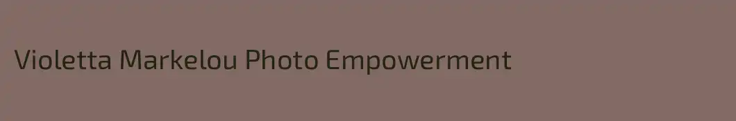 Violetta Markelou Photo Empowerment